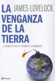 La venganza de la tierra/The Earth's Revenge: La teoria de GAIA y el future de la humanidad/The GAIA Theory and the Future of Mankind