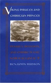 Viking Pirates And Christian Princes: Dynasty, Religion, And Empire In The North Atlantic