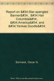 Report on the Star-Spangled Banner, Hail Columbia, America, and Yankee Doodle