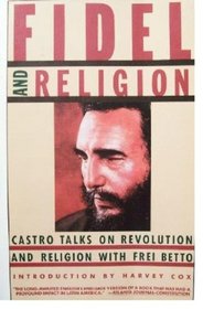 Fidel and Religion: Castro Talks on Revolution and Religion with Frei Betto