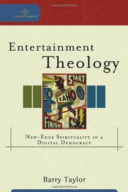 Entertainment Theology: New-Edge Spirituality in a Digital Democracy (Cultural Exegesis)