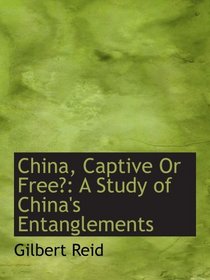 China, Captive Or Free?: A Study of China's Entanglements