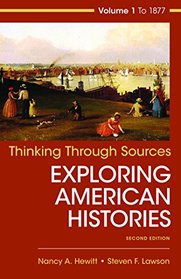 Thinking Through Sources for Exploring American Histories, Volume 1 to 1877
