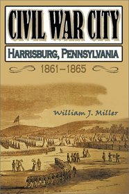 Civil War City: Harrisburg, Pennsylvania, 1861-1865