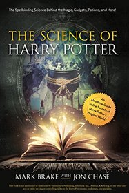 The Science of Harry Potter: The Spellbinding Science Behind the Magic, Gadgets, Potions, and More!