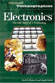 Electronics : The Life Story of a Technology (Greenwood Technographies)