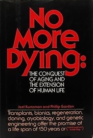 No More Dying: The Conquest of Aging and the Extension of Human Life