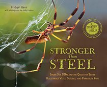 Stronger Than Steel: Spider Silk DNA and the Quest for Better Bulletproof Vests, Sutures, and Parachute Rope (Scientists in the Field Series)