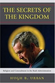 The Secrets of the Kingdom: Religion and Concealment in the Bush Administration