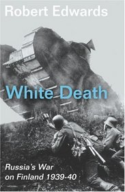 White Death: Russia's War with Finland 1939 - 1940