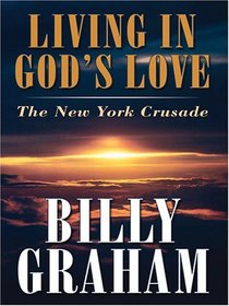 Living In God's Love: The New York Crusade