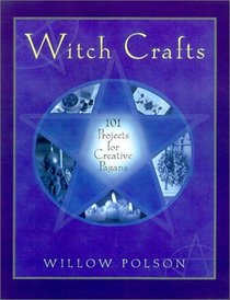 Witch Crafts: 101 Projects for Creative Pagans