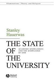 The State of the University: Academic Knowledges and the Knowledge of God (Illuminations: Theory & Religion)