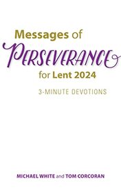Messages of Perseverance for Lent 2024: 3-Minute Devotions