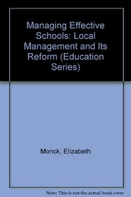 Managing Effective Schools: Local Management and Its Reform (Education Series)