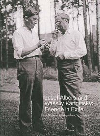 Josef Albers and Wassily Kandinsky: Friends in Exile: A Decade of Correspondence, 1929?1940