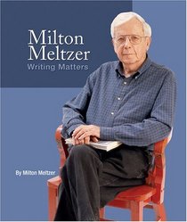 Milton Meltzer: Writing Matters (Single Titles: Biographies)