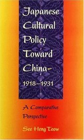 Japanese Cultural Policy Toward China, 1918-1931: A Comparative Perspective (Harvard East Asian Monographs)