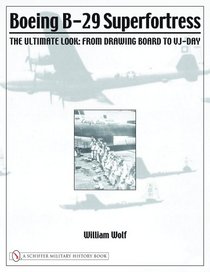 Boeing B-29 Superfortress: The Ultimate Look : from Drawing Board to Vj-day