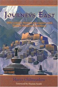 Journeys East : 20th Century Western Encounters with Eastern Religous Traditions (The Library of Perennial Philosophy)