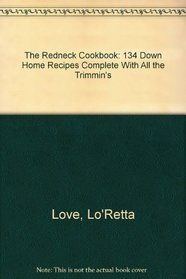 The Redneck Cookbook: 134 Down Home Recipes Complete With All the Trimmin's