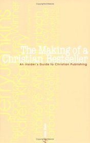 The Making of a Christian Bestseller: An Insiders Guide to Christian Publishing