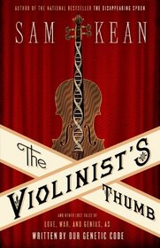 The Violinist's Thumb: And Other Lost Tales of Love, War, and Genius, as Written by Our Genetic Code