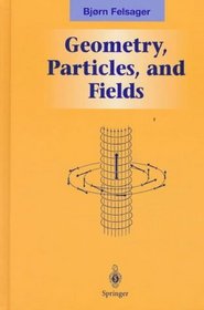 Geometry, Particles, and Fields (Graduate Texts in Contemporary Physics)