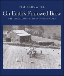 On Earth's Furrowed Brow: The Appalachian Farm in Photographs