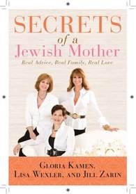 Secrets of a Jewish Mother: Real Advice, Real Family, Real Love
