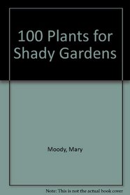 100 Plants for Shady Gardens