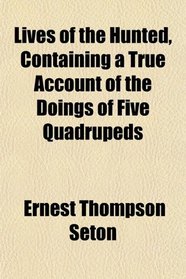 Lives of the Hunted, Containing a True Account of the Doings of Five Quadrupeds