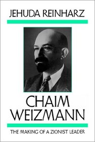 Chaim Weizmann: The Making of a Zionist Leader