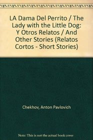 LA Dama Del Perrito / The Lady with the Little Dog: Y Otros Relatos / And Other Stories (Relatos Cortos - Short Stories) (Spanish Edition)