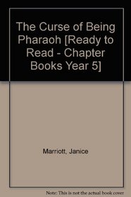 The Curse of Being Pharaoh [Ready to Read - Chapter Books Year 5]
