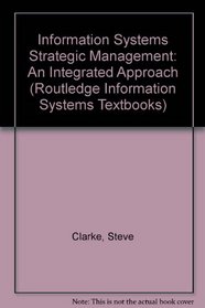 Information Systems Strategic Management: An Integrated Approach (Routledge Information Systems Textbooks)