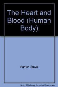 The Heart and Blood (Human Body)