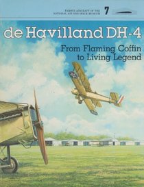 De Havilland DH-4: From Flaming Coffin to Living Legend (Famous Aircraft of the National Air & Space Museum, No 7)