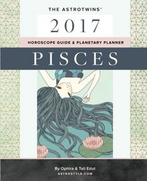 Pisces 2017: The AstroTwins' Horoscope Guide & Planetary Planner
