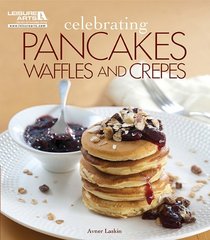 Celebrating Pancakes, Waffles & Crepes (Celebrating Cookbooks)
