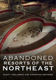 Abandoned Resorts of the Northeast (America Through Time)