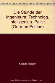 Die Stunde der Ingenieure: Technolog. Intelligenz u. Politik (German Edition)