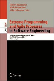 Extreme Programming and Agile Processes in Software Engineering: 6th International Conference, XP 2005, Sheffield, UK, June 18-23, 2005, Proceedings (Lecture Notes in Computer Science)