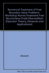 Numerical Treatment of Free Boundary Value Problems: WORKSHOP NUMER.TREATMEnt Free Bound.Value Probl.Oberwolfach (International Series of Numerical Mathematics)