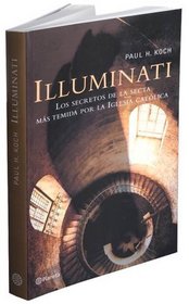 Illuminati: Los secretos mas temidos de la secta mas temida por la iglesia catolica