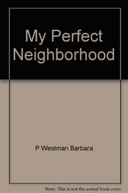 My perfect neighborhood