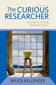 The Curious Researcher: A Guide to Writing Research Papers