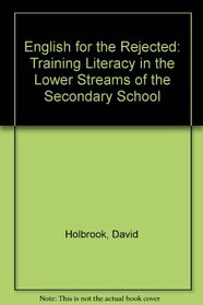 English for the Rejected: Training Literacy in the Lower Streams of the Secondary School