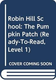 Robin Hill School: The Pumpkin Patch (Ready-to-Read, Level 1)