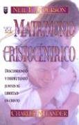 El Matrimonio Cristocentrico = The Christ Centered Marriage